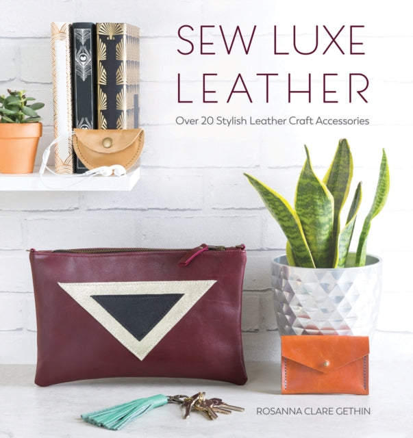 Gethin Rosanna (Author) - Sew Luxe Leather Over 20 Stylish Leather Craft Accessories - Paperback
