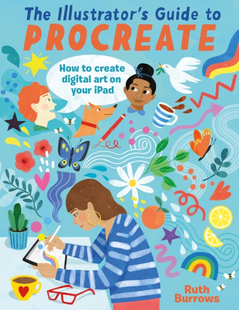 The Illustrator's Guide To Procreate How To Make Digital Art On Your Ipad