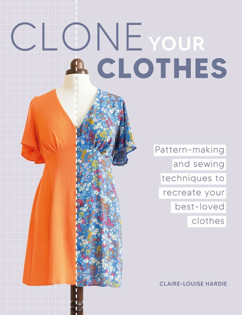 Clone Your Clothes Pattern - Making And Sewing Techniques To Recreate Your Best - Loved Clothes