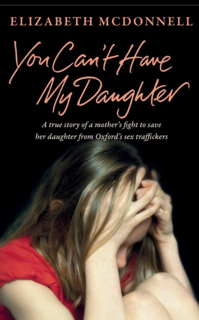 Binding: Paperback
Description: A personal account of a mother's determination to never give up on her daughter.
Title: You Can't Have My Daughter A True Story Of A Mother's Desperate Fight To Save Her Daughter From Oxford's Sex Traffickers.