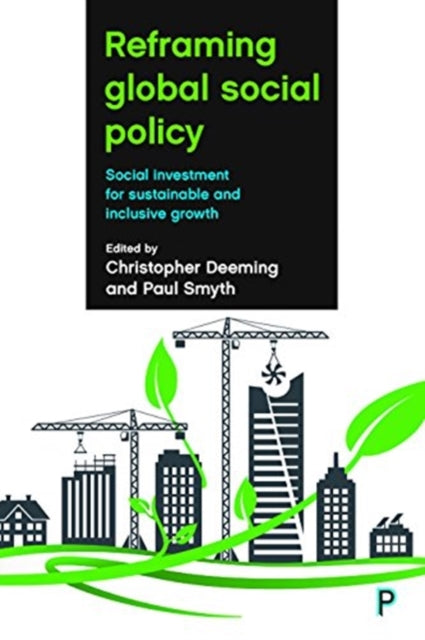 Bristol University Press - Reframing Global Social Policy Social Investment For Sustainable And Inclusive Growth - Paperback