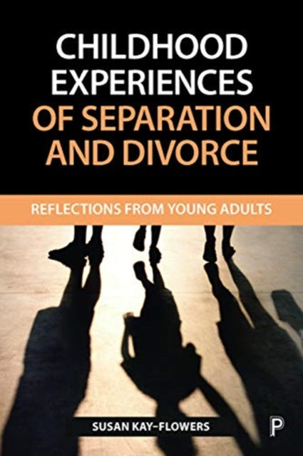 Kay - Flowers Susan (Liverpool John Moores University.) - Childhood Experiences Of Separation And Divorce Reflections From Young Adults - Paperback