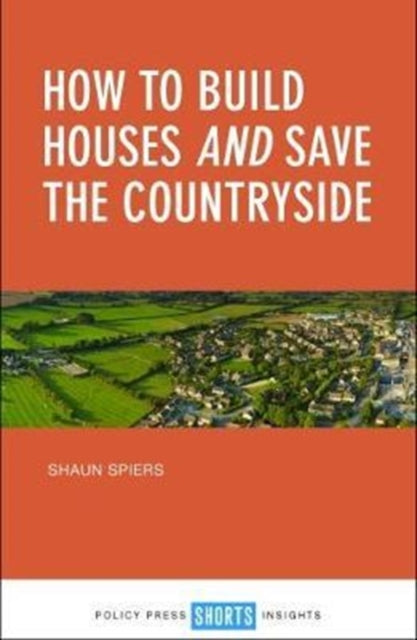 Spiers Shaun - How To Build Houses And Save The Countryside - Paperback