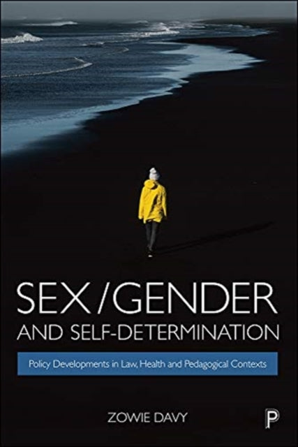 Davy Zowie (De Montfort University) - Sex/ Gender And Self - Determination Policy Developments In Law Health And Pedagogical Contexts - Paperback