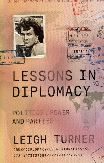 Turner Leigh (A Former British Ambassador To Ukraine And Austria) - Lessons In Diplomacy Politics Power And Parties - Hardcover