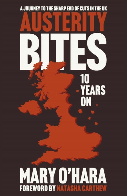 O'hara Mary (Freelance Journalist) - Austerity Bites 10 Years On A Journey To The Sharp End Of Cuts In The Uk - Paperback