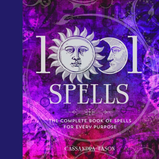 1001 Spells The Complete Book Of Spells For Every Purpose