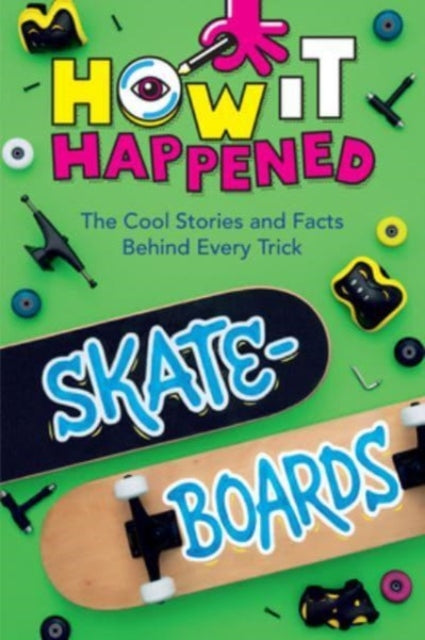 Wonderlab Group - How It Happened! Skateboards The Cool Stories And Facts Behind Every Trick - Hardcover