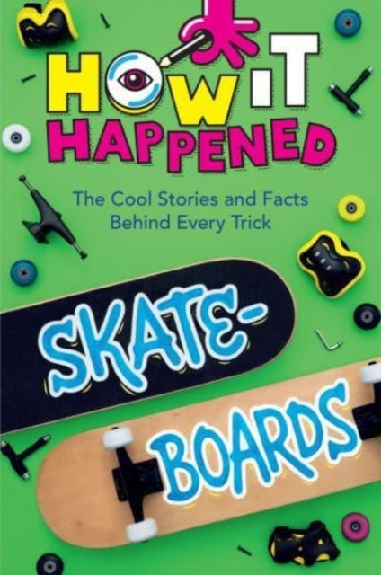 Wonderlab Group - How It Happened! Skateboards The Cool Stories And Facts Behind Every Trick - Paperback