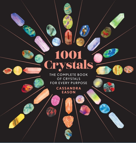 1001 Crystals The Complete Book Of Crystals For Every Purpose