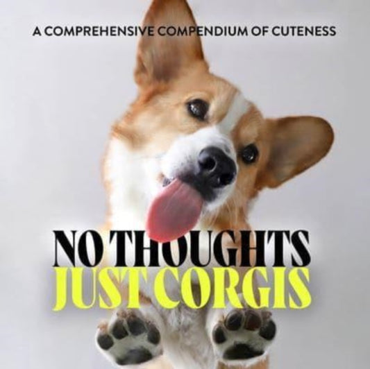 Union Square & Co. - No Thoughts Just Corgis A Comprehensive Compendium Of Cuteness - Hardcover
