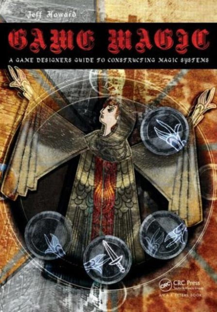Howard Jeff (Dakota State University Madison Usa) - Game Magic A Designer's Guide To Magic Systems In Theory And Practice - Paperback