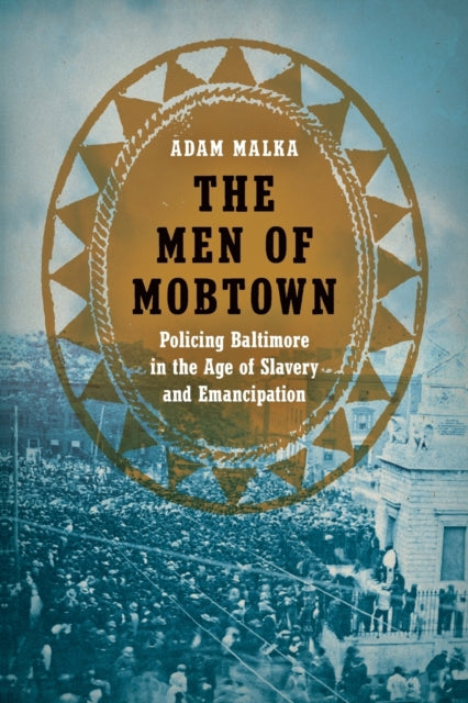 Malka Adam - The Men Of Mobtown Policing Baltimore In The Age Of Slavery And Emancipation - Paperback