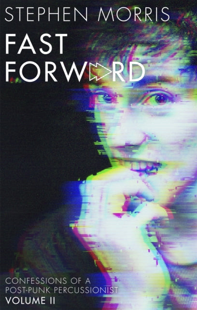 Fast Forward Confessions Of A Post - Punk Percussionist: Volume Ii