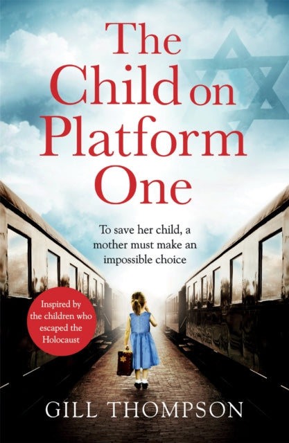 The Child On Platform One Inspired By True Events A Gripping World War 2 Historical Novel For Readers Of The Tattooist Of Auschwitz