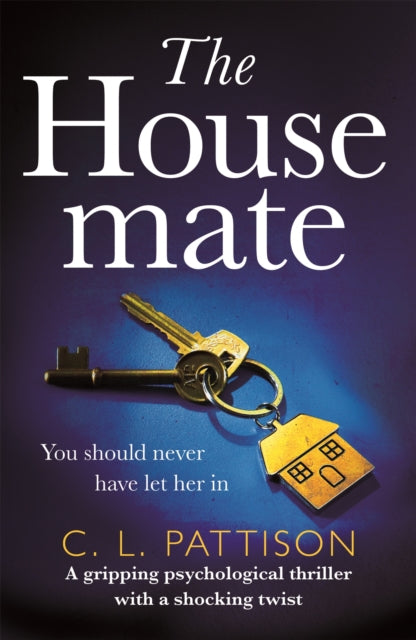 The Housemate A Gripping Psychological Thriller With An Ending You'll Never Forget