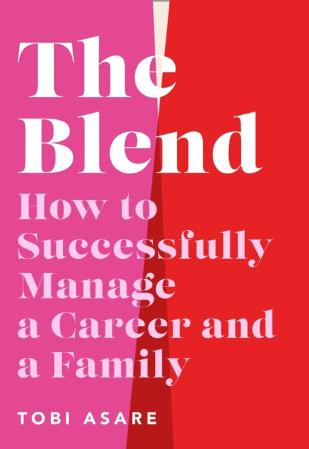 The Blend How To Successfully Manage A Career And A Family