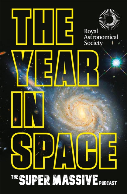 The Supermassive Podcast (Izzie Clarke Dr Becky Smethurst Richard Hollingham And Robert Massey) - The Year In Space From The Makers Of The Number - One Space Podcast In Conjunction With The Royal Astronomical Society - Hardcover