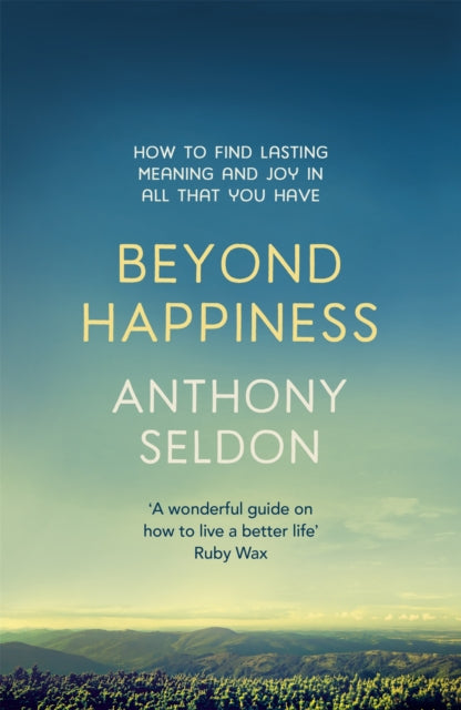 Beyond Happiness How To Find Lasting Meaning And Joy In All That You Have