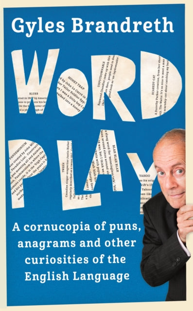 Word Play A Cornucopia Of Puns Anagrams And Other Contortions And Curiosities Of The English Language