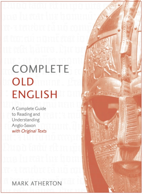Atherton Mark - Complete Old English A Comprehensive Guide To Reading And Understanding Old English With Original Texts