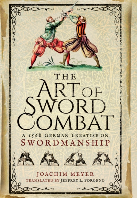 Meyer Joachim - Art Of Sword Combat: 1568 German Treatise On Swordmanship - Hardcover