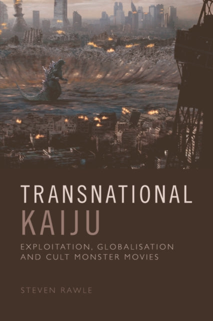 Steven Rawle - Transnational Kaiju Exploitation Globalisation And Cult Monster Movies - Paperback