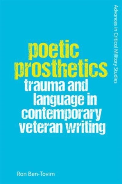 Ben - Tovim Ron - Poetic Prosthetics Trauma And Language In Contemporary Veteran Writing - Paperback