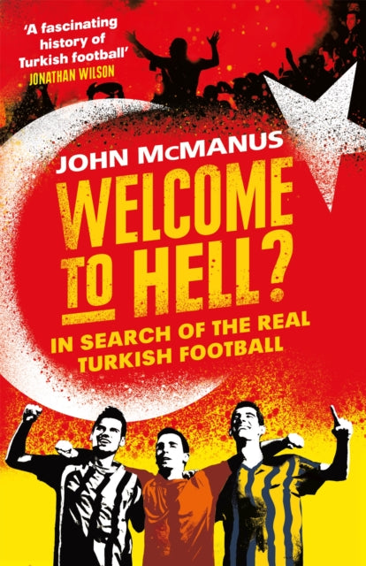 Mcmanus John - Welcome To Hell? In Search Of The Real Turkish Football - Paperback