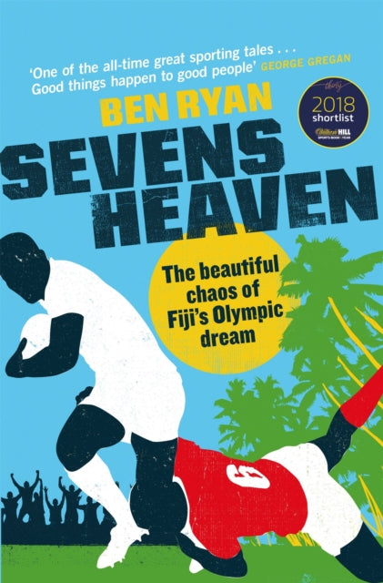 Sevens Heaven The Beautiful Chaos Of Fiji's Olympic Dream: Winner Of The Telegraph Sports Book Of The Year 2019