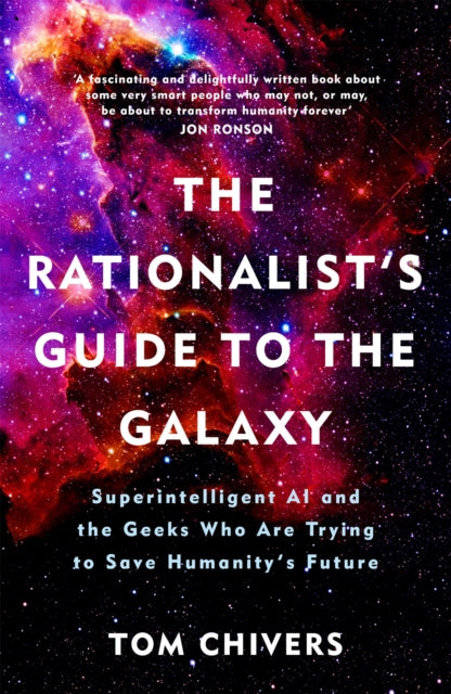 The Rationalist's Guide To The Galaxy Superintelligent Ai And The Geeks Who Are Trying To Save Humanity's Future