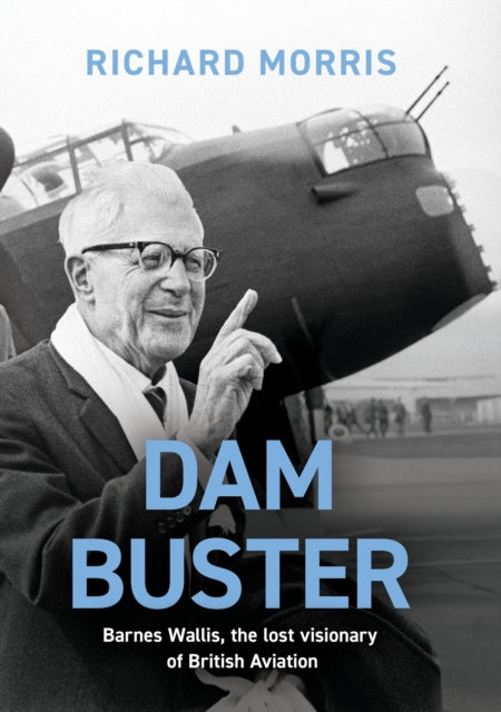 Morris Richard - Dam Buster Barnes Wallis The Lost Visionary Of British Aviation - Paperback