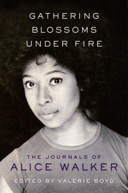 Walker Alice - Gathering Blossoms Under Fire The Journals Of Alice Walker 1965 - 2000 - Hardcover