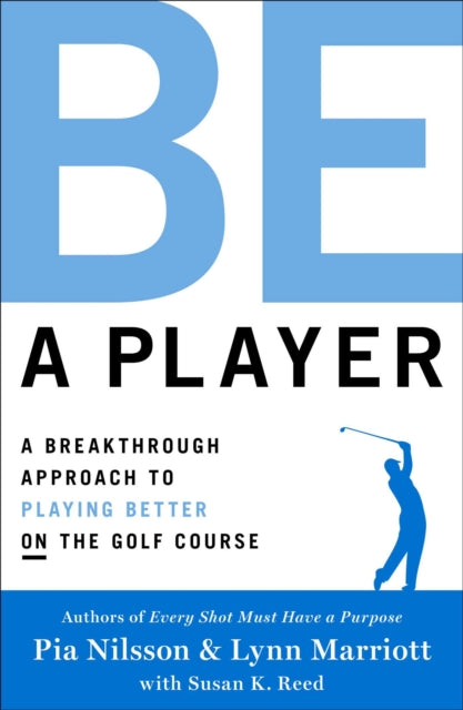Be A Player A Breakthrough Approach To Playing Better On The Golf Course
