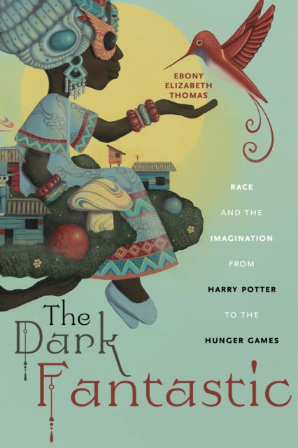 Thomas Ebony Elizabeth - The Dark Fantastic Race And The Imagination From Harry Potter To The Hunger Games - Paperback