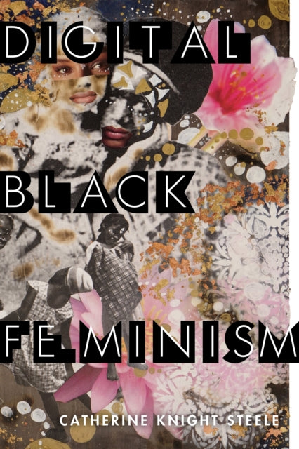 Steele Catherine Knight - Digital Black Feminism - Paperback