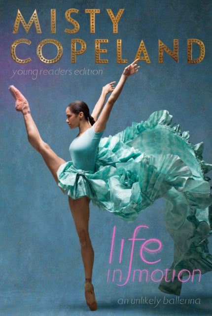 Life In Motion An Unlikely Ballerina Young Readers Edition
