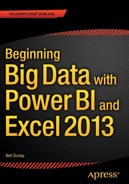 Dunlop Neil - Beginning Big Data With Power Bi And Excel 2013 Big Data Processing And Analysis Using Powerbi In Excel 2013 - Paperback
