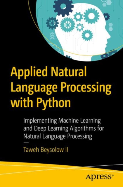 Binding: Paperback
Description: Learn to harness the power of AI for natural language processing performing tasks such as spell check text summarization document classification and natural language generation.