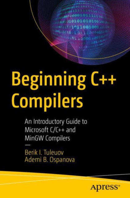 Beginning C++ Compilers An Introductory Guide To Microsoft C/ C++ And Mingw Compilers