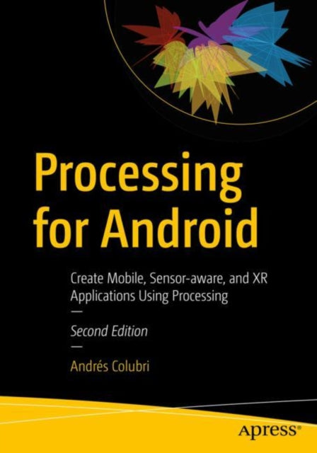 Processing For Android Create Mobile Sensor - Aware And Xr Applications Using Processing
