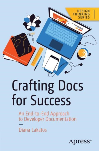 Crafting Docs For Success An End - To - End Approach To Developer Documentation