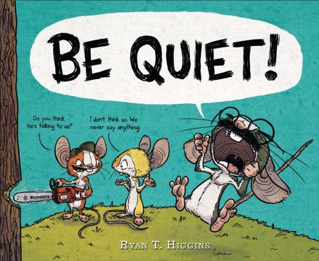 Binding: Hardcover
Title: Be Quiet!
Author(s): Higgins Ryan T.
Publisher: Hyperion
Barcode: 9781484731628
Pages: 40 Pages
Publication Date: 4/4/2017
Category: Humorous Stories (Children's / Teenage)