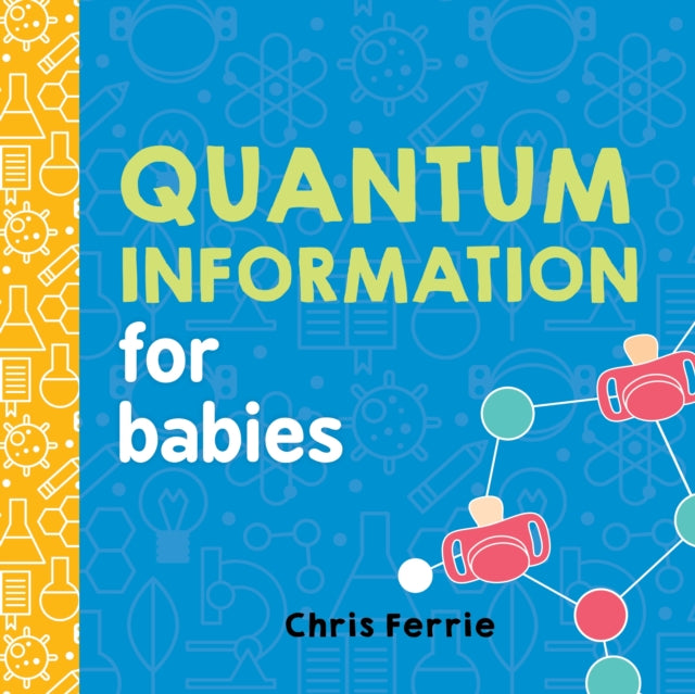 Binding: Special Bindings
Description: Help your future genius become the smartest baby in the room! Written by an expert Quantum Information for Babies is a colorfully simple introduction to one of the fastest - growing areas of technology research.
