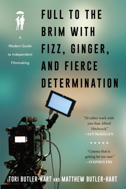 Butler - Hart Matthew - Full To The Brim With Fizz Ginger And Fierce Determination A Modern Guide To Independent Filmmaking - Paperback