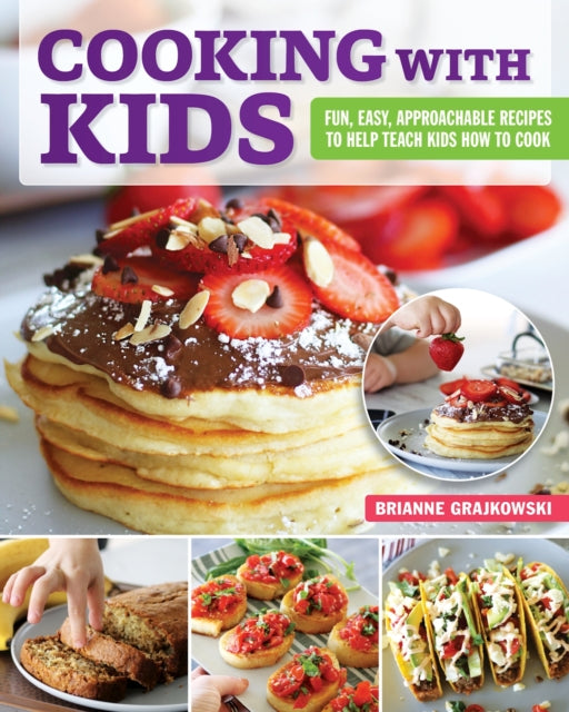 Cooking With Kids Fun Easy Approachable Recipes To Help Teach Kids How To Cook