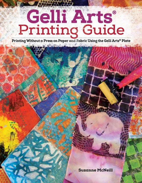 Mcneill Suzanne - Gelli Arts Printing Guide Printing Without A Press On Paper And Fabric Using The Gelli Arts Plate - Paperback