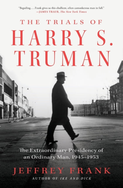 Frank Jeffrey - The Trials Of Harry S. Truman The Extraordinary Presidency Of An Ordinary Man 1945 - 1953 - Paperback