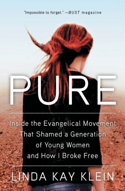 Pure Inside The Evangelical Movement That Shamed A Generation Of Young Women And How I Broke Free