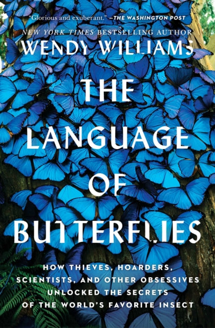 Williams Wendy - The Language Of Butterflies How Thieves Hoarders Scientists And Other Obsessives Unlocked The Secrets Of The World's Favorite Insect - Paperback
